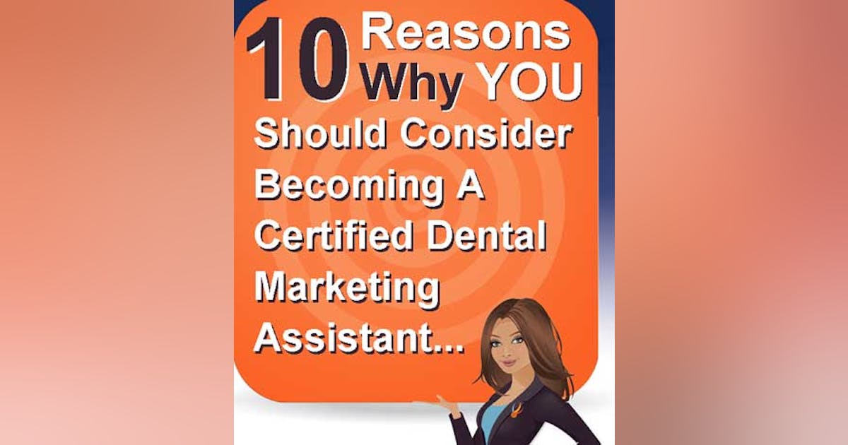 10 Reasons Why You Should Consider Becoming A Certified Dental Marketing  Assistant | Dentistry Iq