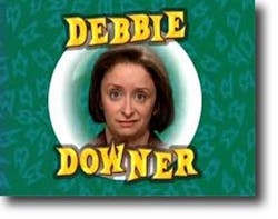 Debbie Downer Debbie Downer