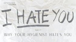 Why your hygienist hates you Why your hygienist hates you