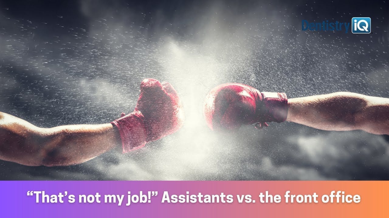 That&rsquo;s not my job! The dental assistant versus front office war
