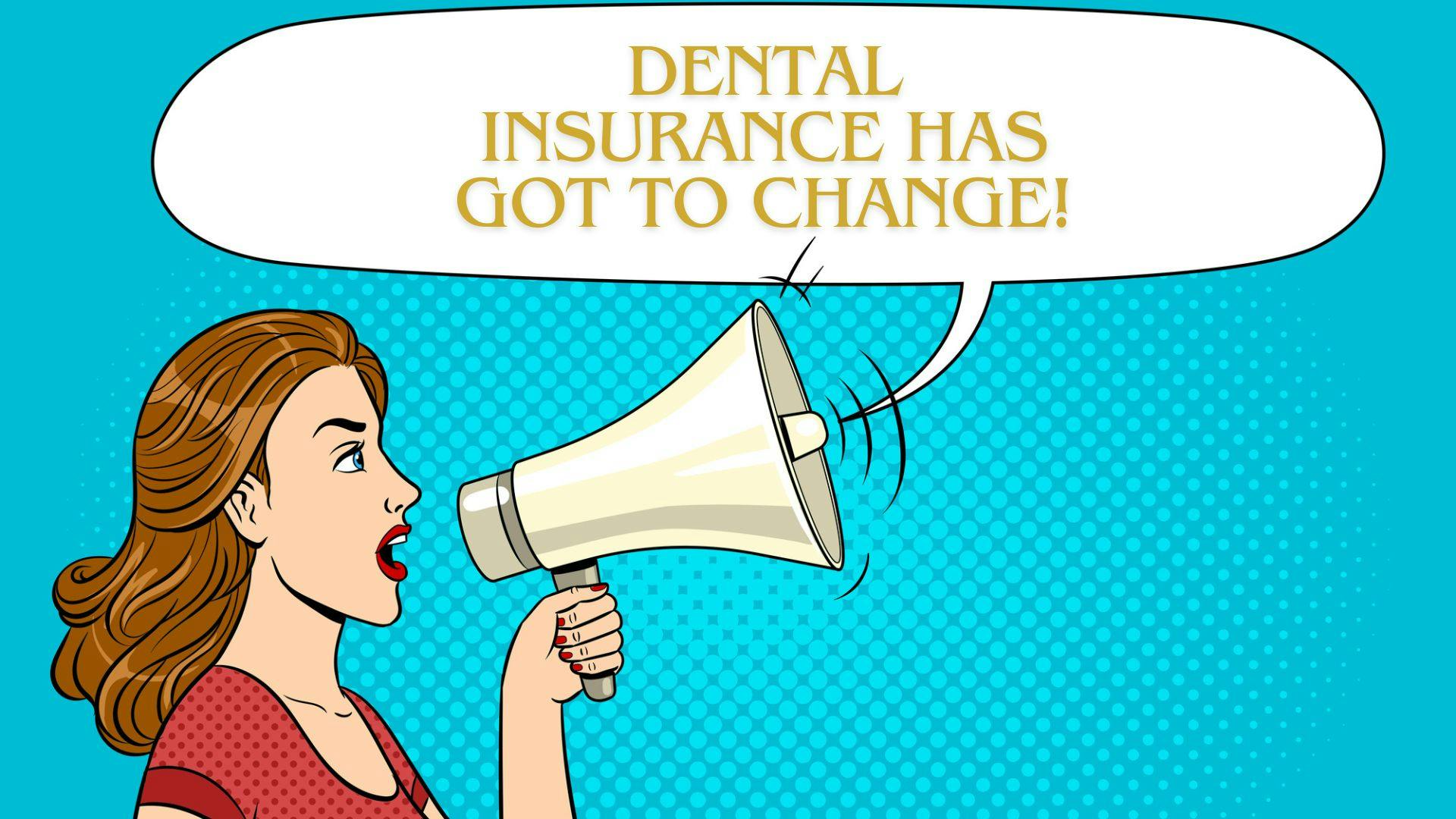678fcedd4a5bb81c8d72757f Dental Insurance Has Got To Change