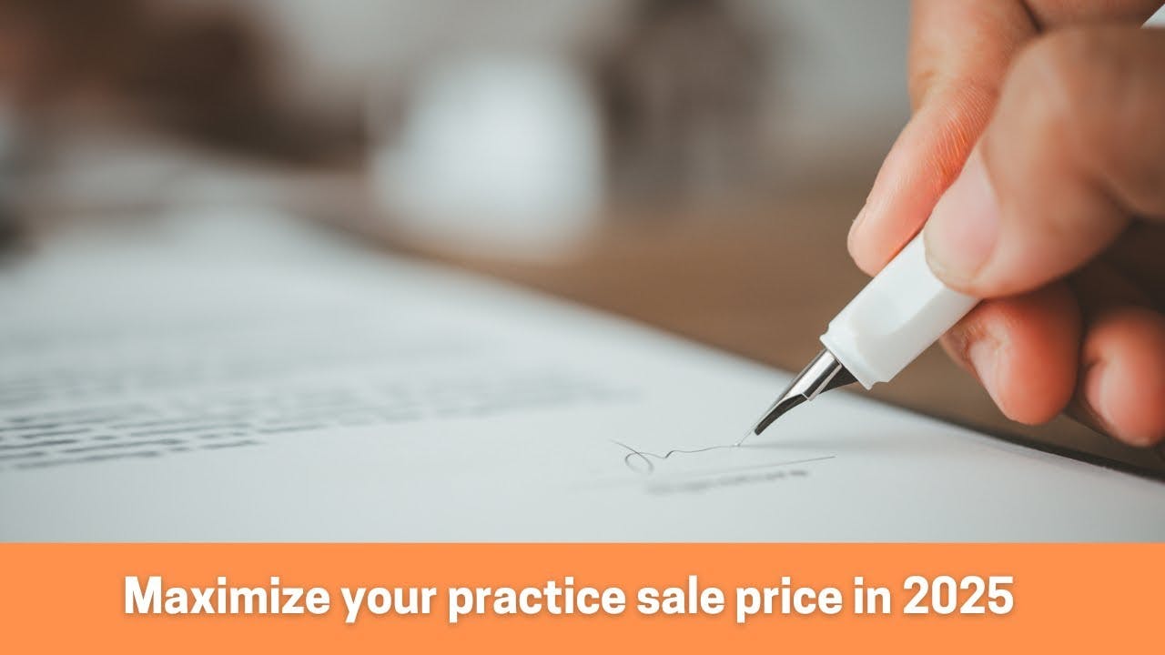 Dentist sellers&rsquo; must-do list to maximize your sale price in 2025