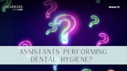 Should assistants be performing dental hygiene? Should assistants be performing dental hygiene?