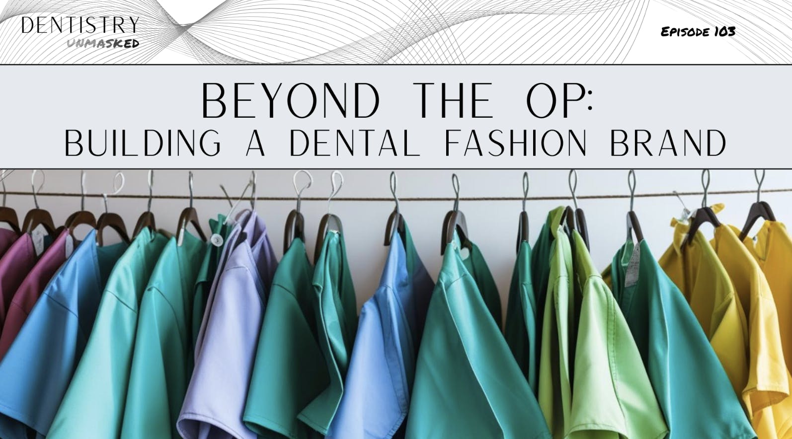 Beyond the op: Building a dental fashion brand with Dr. Scott Peppler